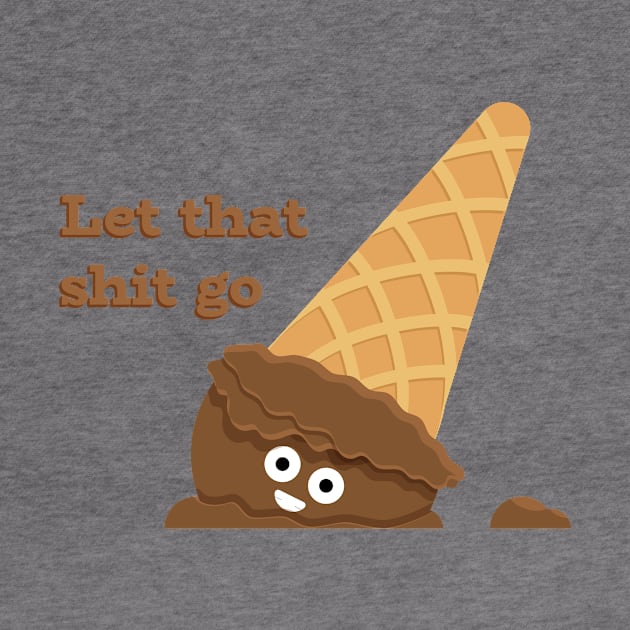 Let That Shit Go T-Shirt by Ribbonbon